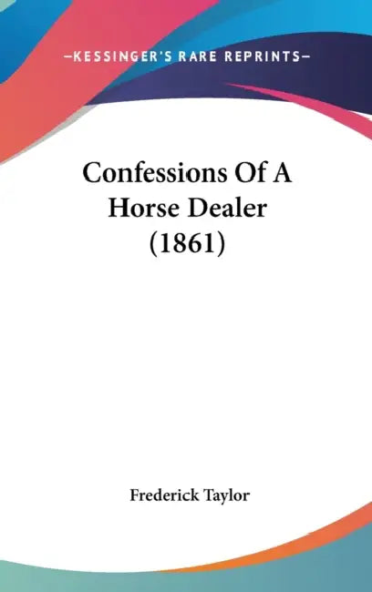 Confessions Of A Horse Dealer (1861) by Frederick Taylor