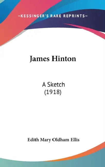 James Hinton: A Sketch (1918) by Edith Mary Oldham Ellis