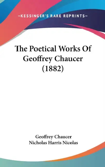 The Poetical Works Of Geoffrey Chaucer (1882) by Geoffrey Chaucer, Nicholas Harris Nicolas