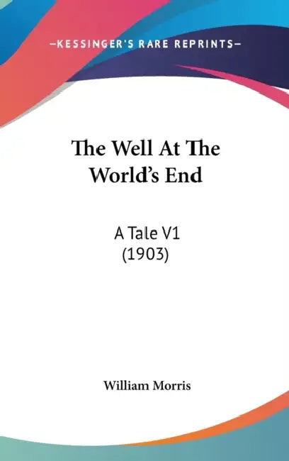 The Well At The World's End: A Tale V1 (1903) by William Morris
