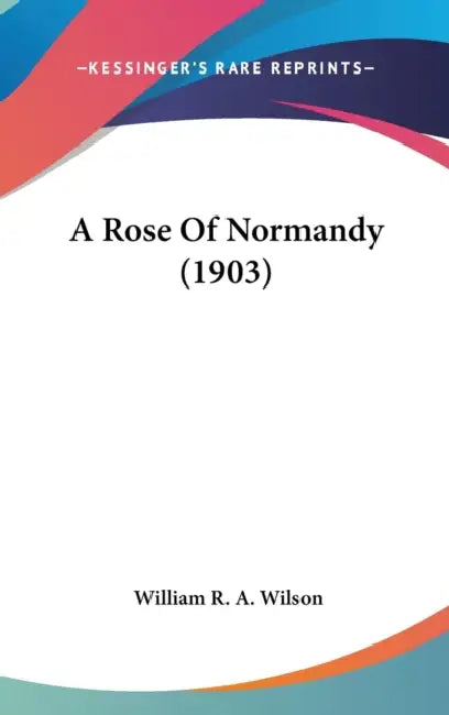 A Rose Of Normandy (1903) by William R. a. Wilson