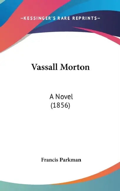Vassall Morton: A Novel (1856) by Francis Parkman
