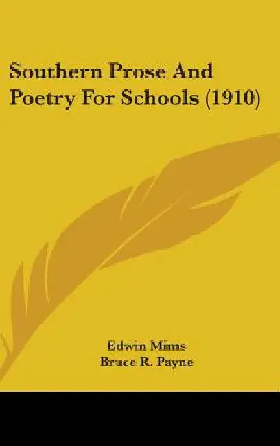 Southern Prose And Poetry For Schools (1910) by Edwin Mims, Bruce R. Payne
