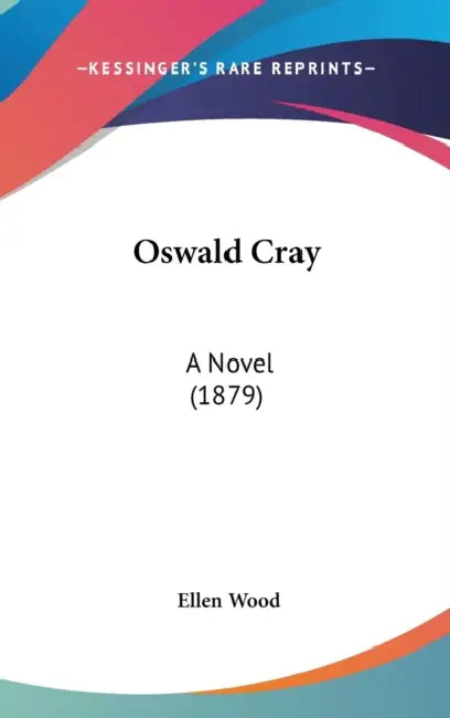 Oswald Cray: A Novel (1879) by Ellen Wood
