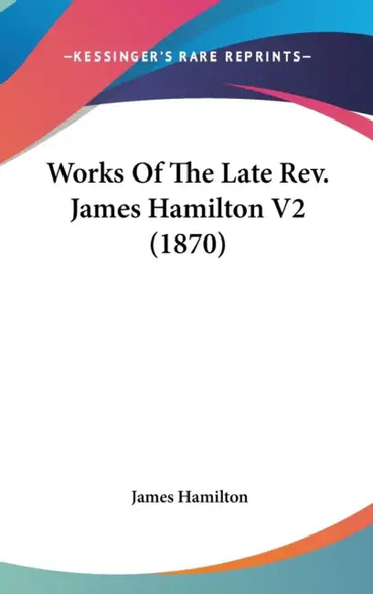 Works Of The Late Rev. James Hamilton V2 (1870) by James Hamilton