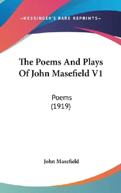 The Poems And Plays Of John Masefield V1: Poems (1919) by John Masefield