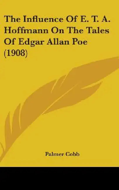 The Influence Of E. T. A. Hoffmann On The Tales Of Edgar Allan Poe (1908) by Palmer Cobb
