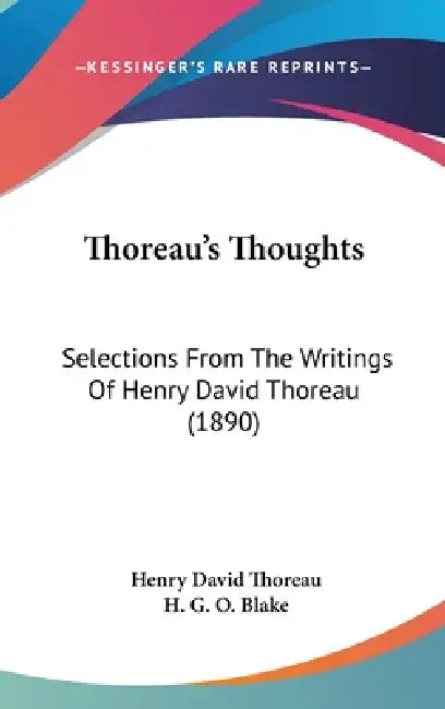 Thoreau's Thoughts: Selections From The Writings Of Henry David Thoreau (1890) by Henry David Thoreau, H. G. O. Blake