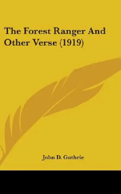 The Forest Ranger And Other Verse (1919) by John D. Guthrie