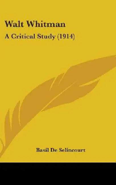 Walt Whitman: A Critical Study (1914) by Basil De Selincourt