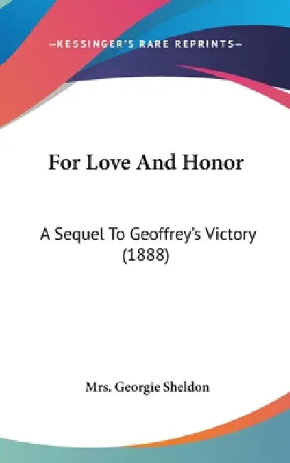 For Love And Honor: A Sequel To Geoffrey's Victory (1888) by Georgie Sheldon