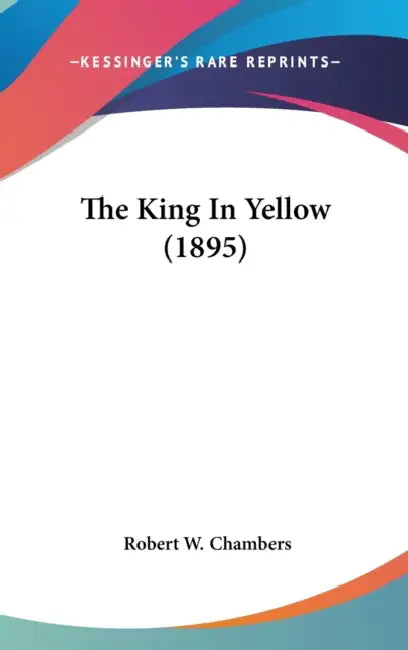 The King In Yellow (1895) by Robert W. Chambers