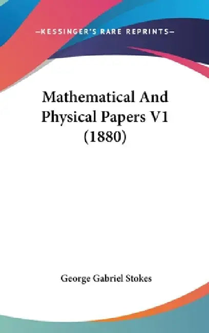 Mathematical And Physical Papers V1 (1880) by George Gabriel Stokes