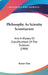 Philosophy As Scientia Scientiarum: And A History Of Classifications Of The Sciences (1904) by Robert Flint