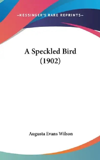 A Speckled Bird (1902) by Augusta Evans Wilson