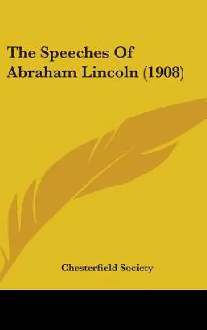 The Speeches Of Abraham Lincoln (1908) by Chesterfield Society