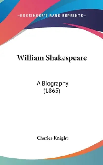 William Shakespeare: A Biography (1865) by Charles Knight