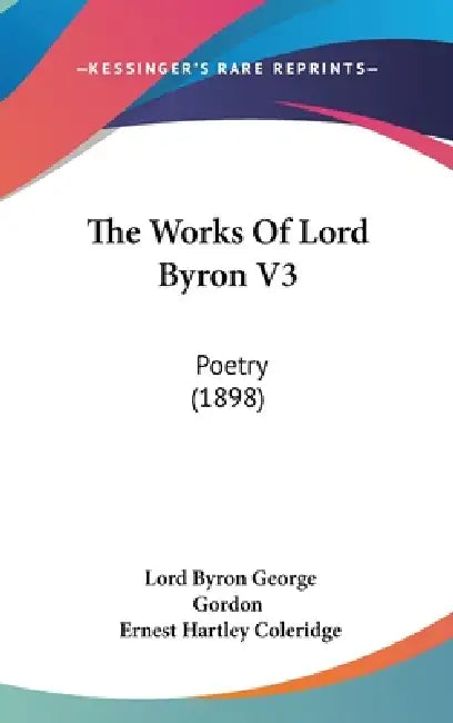 The Works Of Lord Byron V3: Poetry (1898) by Lord Byron George Gordon, Ernest Hartley Coleridge