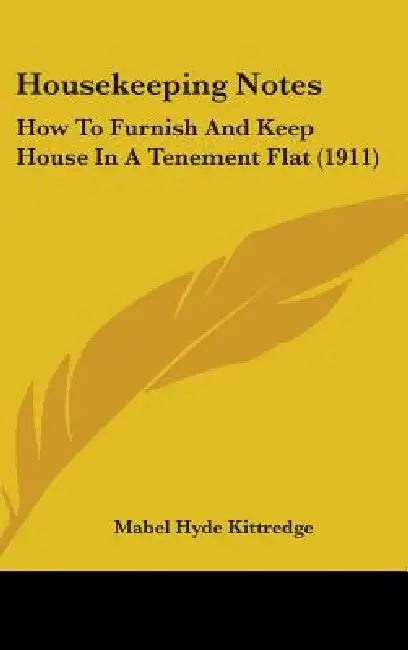 Housekeeping Notes: How To Furnish And Keep House In A Tenement Flat (1911) by Mabel Hyde Kittredge