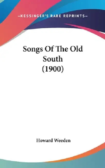 Songs Of The Old South (1900) by Howard Weeden