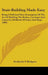 Stair-Building Made Easy: Being A Full And Clear Description Of The Art Of Building The Bodies, Carriages And Cases For All Kinds Of Stairs And by Frederick T. Hodgson