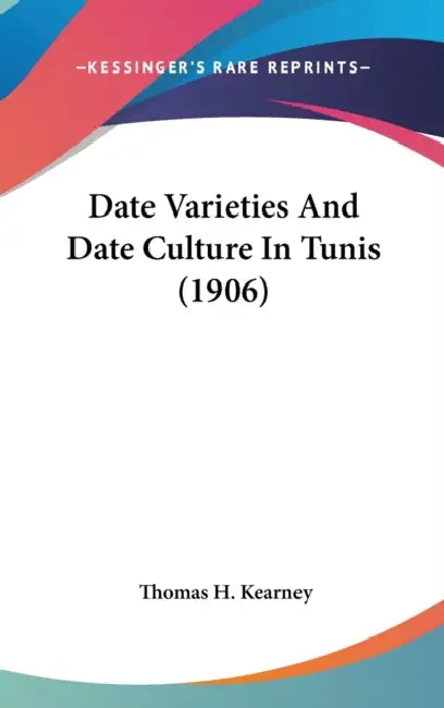 Date Varieties And Date Culture In Tunis (1906) by Thomas H. Kearney