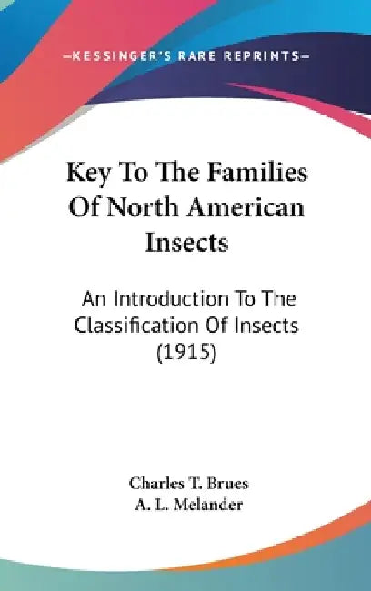 Key To The Families Of North American Insects: An Introduction To The Classification Of Insects (1915) by Charles T. Brues, A. L. Melander