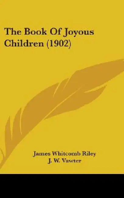 The Book Of Joyous Children (1902) by James Whitcomb Riley, J. W. Vawter