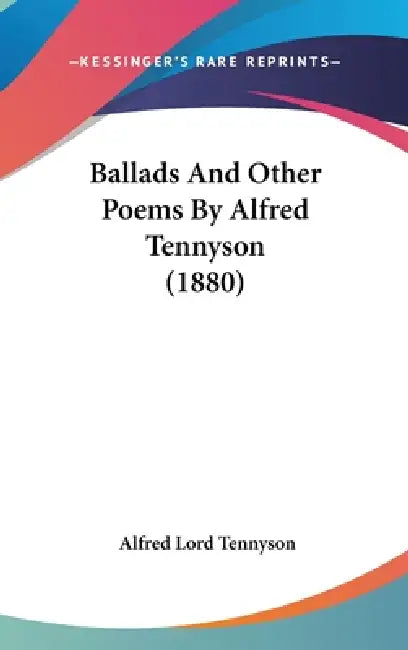 Ballads And Other Poems By Alfred Tennyson (1880) by Alfred Lord Tennyson