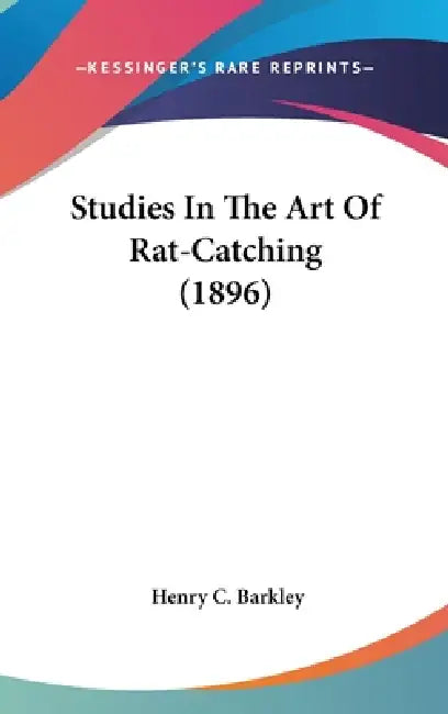 Studies In The Art Of Rat-Catching (1896) by Henry C. Barkley