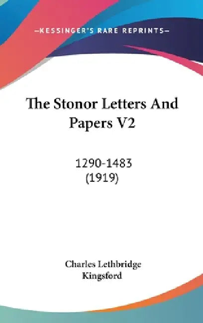 The Stonor Letters And Papers V2: 1290-1483 (1919) by Charles Lethbridge Kingsford