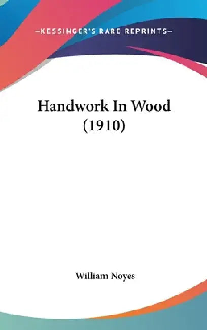 Handwork In Wood (1910) by William Noyes