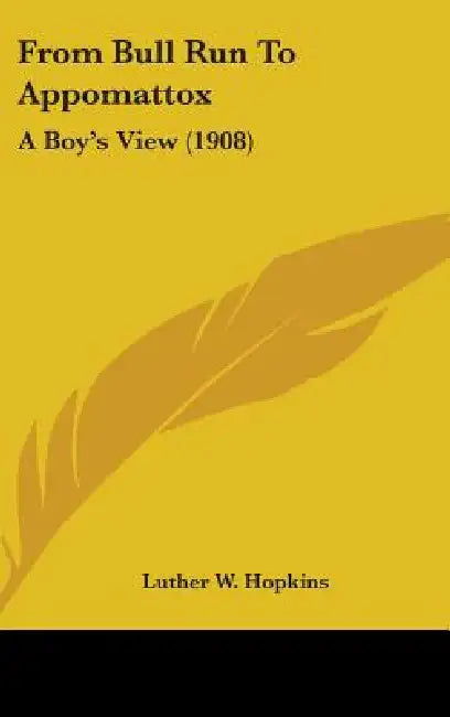 From Bull Run To Appomattox: A Boy's View (1908) by Luther W. Hopkins