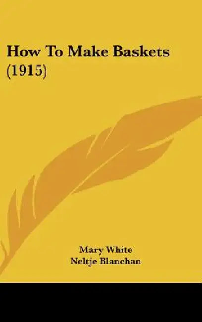 How To Make Baskets (1915) by Mary White, Neltje Blanchan