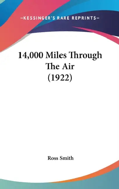 14,000 Miles Through The Air (1922) by Ross Smith