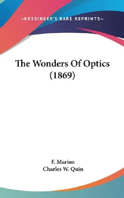 The Wonders Of Optics (1869) by F. Marion, Charles W. Quin
