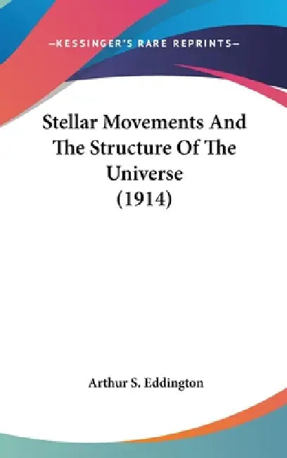 Stellar Movements And The Structure Of The Universe (1914) by Arthur S. Eddington