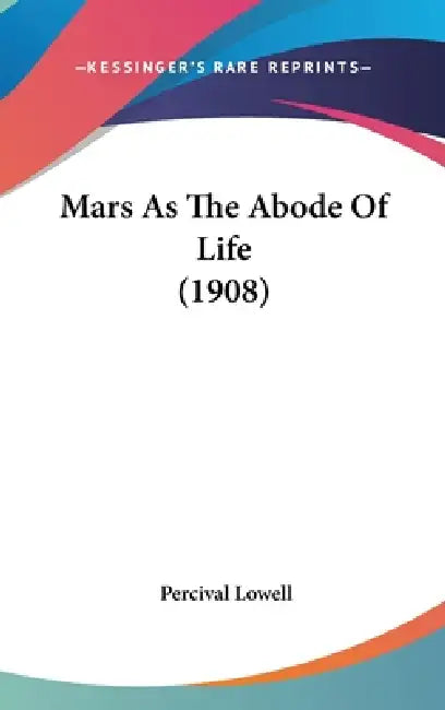 Mars As The Abode Of Life (1908) by Percival Lowell