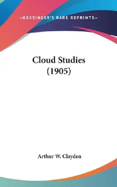 Cloud Studies (1905) by Arthur W. Clayden