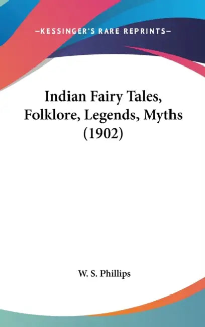 Indian Fairy Tales, Folklore, Legends, Myths (1902) by W. S. Phillips