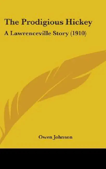 The Prodigious Hickey: A Lawrenceville Story (1910) by Owen Johnson