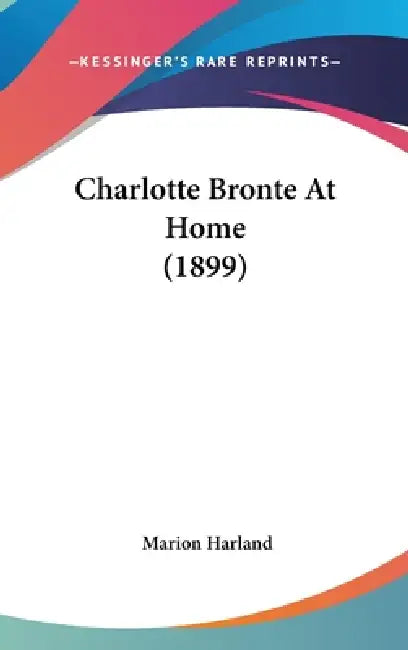 Charlotte Bronte At Home (1899) by Marion Harland