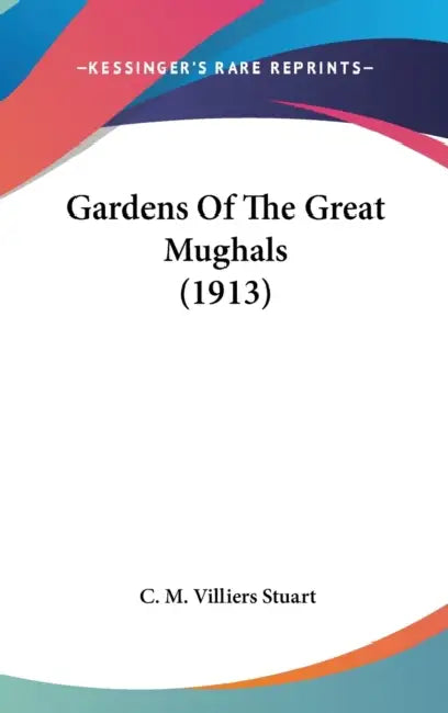Gardens Of The Great Mughals (1913) by C. M. Villiers Stuart