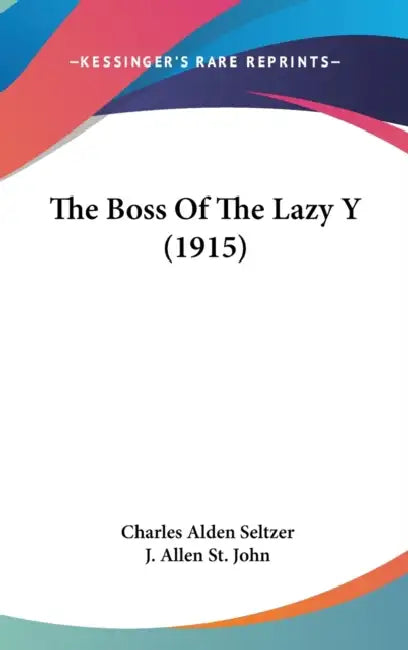 The Boss Of The Lazy Y (1915) by Charles Alden Seltzer, J. Allen St John