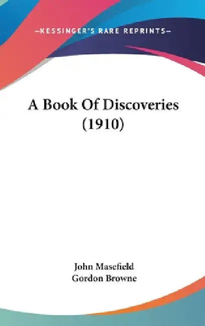 A Book Of Discoveries (1910) by John Masefield, Gordon Browne