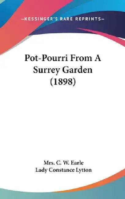 Pot-Pourri From A Surrey Garden (1898) by C. W. Earle, Lady Constance Lytton