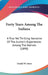 Forty Years Among The Indians: A True Yet Thrilling Narrative Of The Author's Experiences Among The Natives (1890) by Daniel W. Jones
