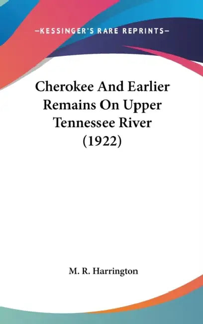 Cherokee And Earlier Remains On Upper Tennessee River (1922) by M. R. Harrington