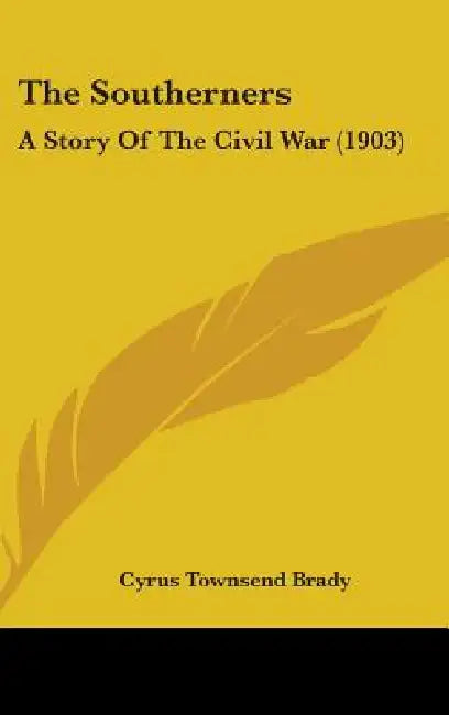 The Southerners: A Story Of The Civil War (1903) by Cyrus Townsend Brady