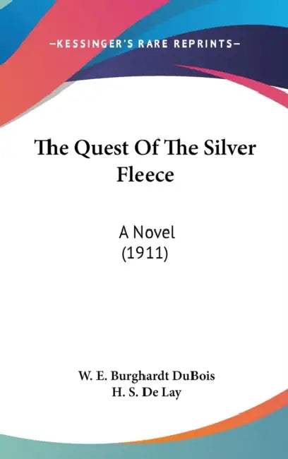The Quest Of The Silver Fleece: A Novel (1911) by W. E. Burghardt DuBois, H. S. de Lay
